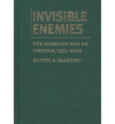 Cover for Edwin A. Martini · Invisible Enemies: The American War on Vietnam, 1975-2000 - Culture, Politics &amp; the Cold War (Hardcover Book) (2007)