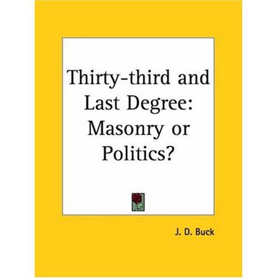 Cover for Jirah Dewey Buck · Thirty-third and Last Degree: Masonry or Politics? (Paperback Book) (1992)