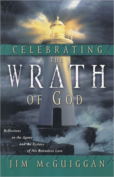 Cover for Jim McGuiggan · Celebrating the Wrath of God: Agony / Ectasy of His Relentless Love (Paperback Book) (2001)