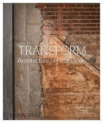 Cover for Deborah Berke · Transform: Promising Places, Second Chances, and the Architecture of Transformational Change (Hardcover Book) (2023)