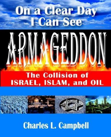 Cover for Charles L. Campbell · On a Clear Day I Can See Armageddon: the Collision of Israel, Islam, and Oil (Paperback Book) (2003)