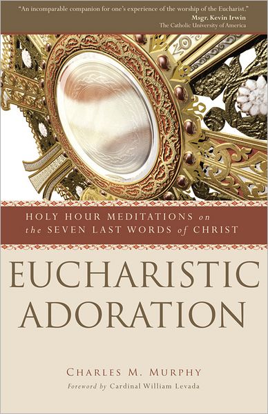 Cover for Msgr. Charles M. Murphy · Eucharistic Adoration: Holy Hour Meditations on the Seven Last Words of Christ (Paperback Book) (2012)