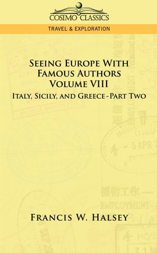 Cover for Francis W. Halsey · Seeing Europe with Famous Authors: Italy, Sicily, and Greece, Part 2 (Paperback Book) (2013)