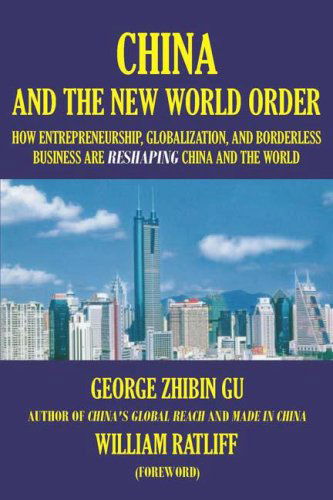 Cover for George Zhibin Gu · China and the New World Order: How Entrepreneurship, Globalization, and Borderless Business Are Reshaping China and the World (Hardcover Book) (2006)