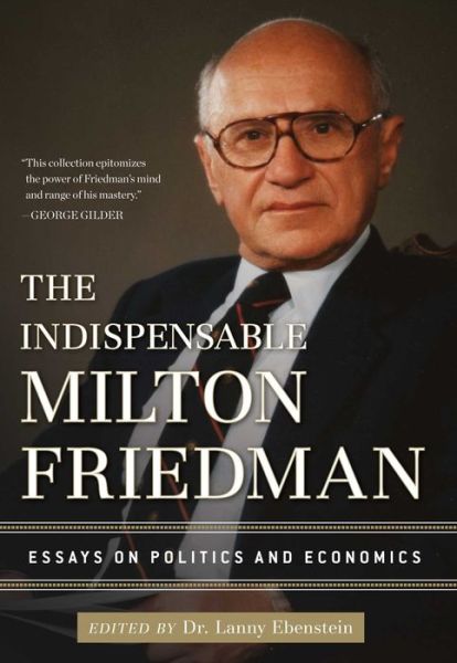 Cover for Lanny Ebenstein · The Indispensable Milton Friedman: Essays on Politics and Economics (Hardcover Book) (2012)