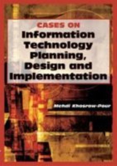 Cases on Information Technology Planning, Design and Implementation - Mehdi Khosrow-Pour - Books - IGI Global - 9781599044088 - April 30, 2006