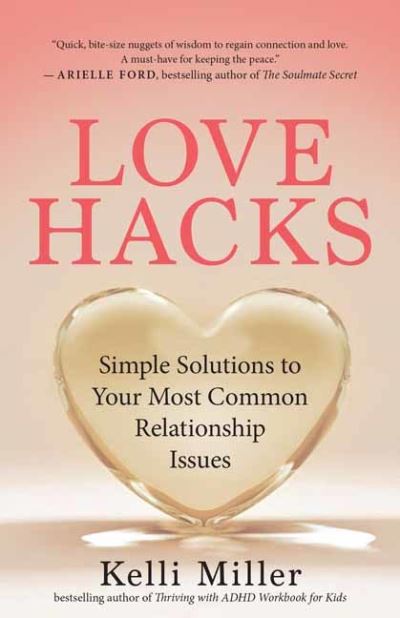 Love Hacks: Simple Solutions to Your Most Common Relationship Issues - Kelli Miller - Books - New World Library - 9781608689088 - March 6, 2024