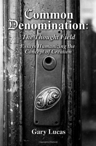 Cover for Gary Lucas · Common Denomination: the Thought Field: Essays Humanizing the Concept of Creation (Paperback Book) (2011)