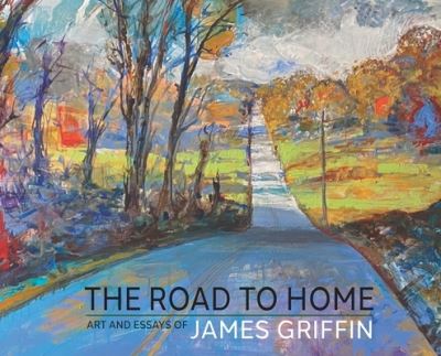 Cover for James Griffin · The Road to Home, Art and Essays of James Griffin (Gebundenes Buch) (2022)