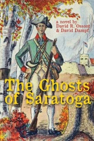 Ghosts of Saratoga - David Ossont - Books - Sunbury Press, Inc. - 9781620063088 - August 18, 2019