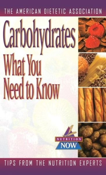 Cover for American Dietetic Association (Ada) · Carbohydrates: What You Need to Know (The Nutrition Now Series) (Hardcover Book) (1998)