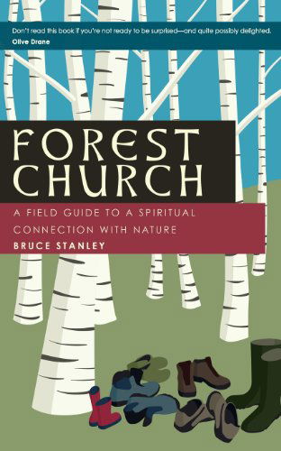 Forest Church: a Field Guide to a Spiritual Connection with Nature - Bruce Stanley - Libros - Anamchara Books - 9781625240088 - 31 de octubre de 2013