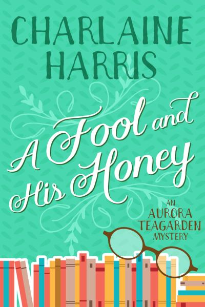 Fool and His Honey An Aurora Teagarden Mystery - Charlaine Harris - Bøger - Jabberwocky Literary Agency, Inc. - 9781625675088 - 28. august 2020