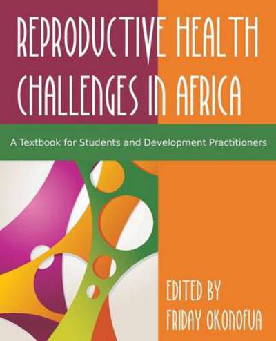 Confronting the Challenge of Reproductive Health in Africa: A Textbook for Students and Development Practitioners - Friday Okonofua - Books - Brown Walker Press (FL) - 9781627345088 - September 1, 2014