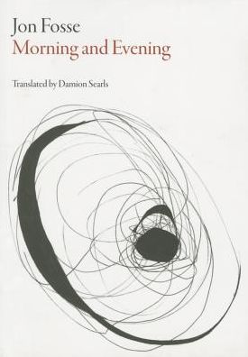 Morning and Evening - Norwegian Literature Series - Jon Fosse - Kirjat - Dalkey Archive Press - 9781628971088 - torstai 12. marraskuuta 2015