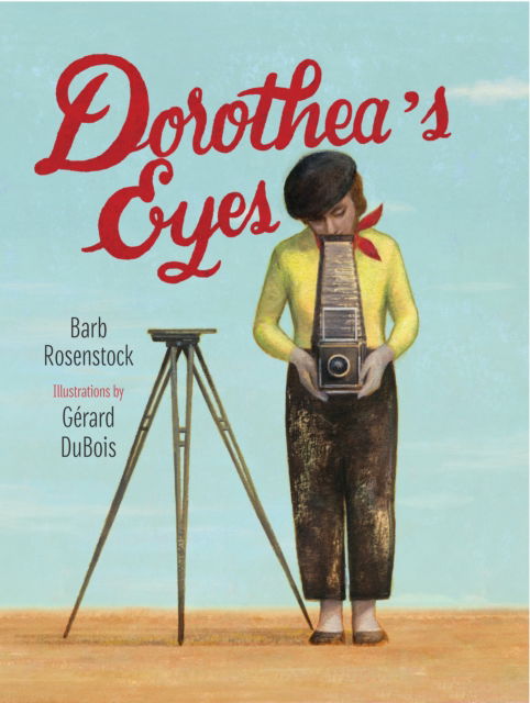 Cover for Barb Rosenstock · Dorothea's Eyes: Dorothea Lange Photographs the Truth (Hardcover Book) [First edition. edition] (2016)