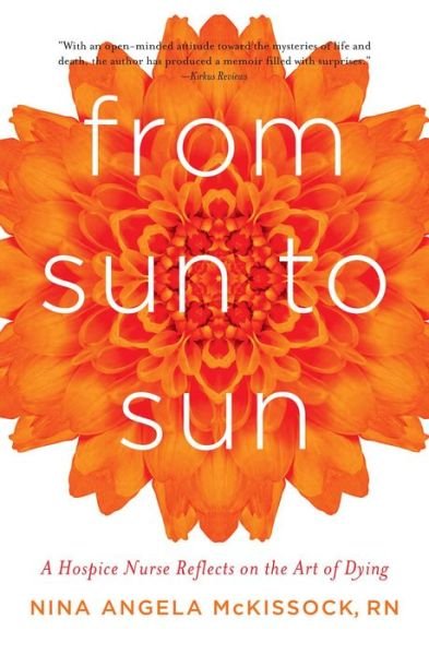 Cover for Nina Angela McKissock · From Sun to Sun: A Hospice Nurse Reflects on the Art of Dying (Paperback Bog) (2015)