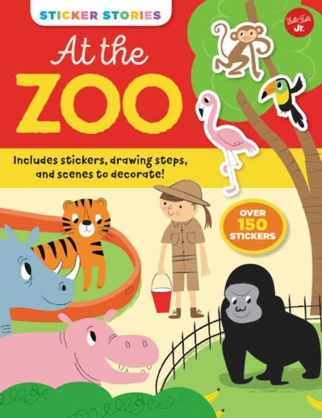Sticker Stories: At the Zoo: Includes stickers, drawing steps, and scenes to decorate! Over 150 Stickers - Sticker Stories - Nila Aye - Books - Walter Foster Jr. - 9781633227088 - July 2, 2019