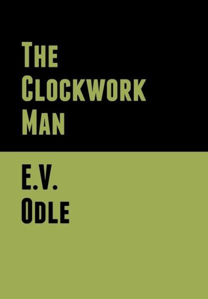 Cover for E V Odle · The Clockwork Man (Hardcover Book) (2020)