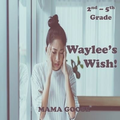 Cover for Mama Goose · Waylee's Wish! (Paperback Bog) (2020)