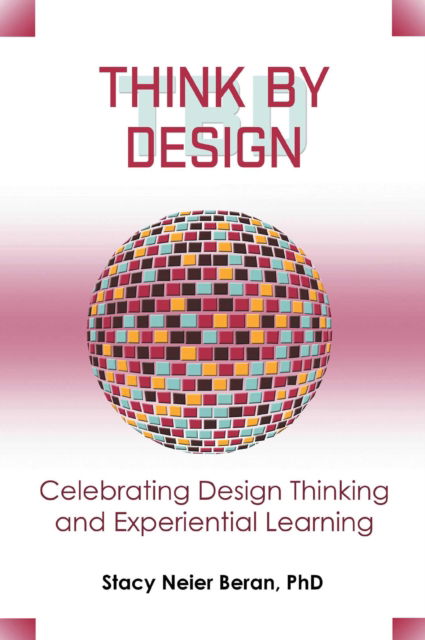 Cover for Stacy Neier Beran · Think by Design: Celebrating Design Thinking and Experiential Learning (Paperback Book) (2024)