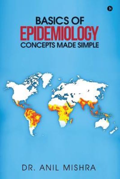 Basics of Epidemiology - Concepts Made Simple - Anil Mishra - Books - Notion Press, Inc. - 9781642492088 - March 7, 2018