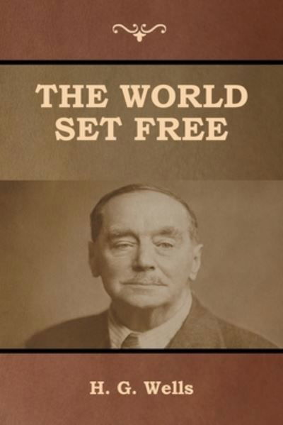 The World Set Free - H G Wells - Books - Bibliotech Press - 9781647992088 - February 26, 2020