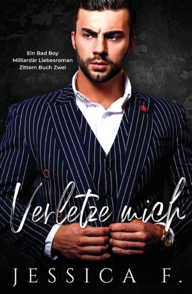 Cover for Jessica F · Verletze Mich: Ein Bad Boy Milliardar Liebesroman - Zittern (Paperback Book) (2020)