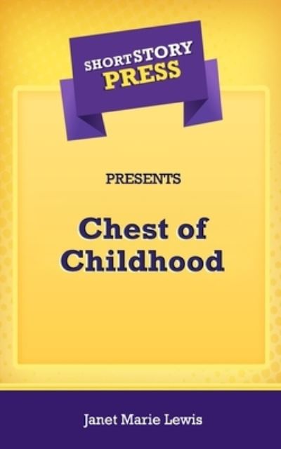 Cover for Janet Marie Lewis · Short Story Press Presents Chest of Childhood (Paperback Book) (2020)