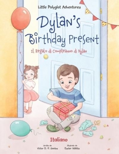 Cover for Victor Dias de Oliveira Santos · Dylan's Birthday Present / Il Regalo Di Compleanno Di Dylan - Italian Edition - Little Polyglot Adventures (Paperback Book) [Large type / large print edition] (2020)