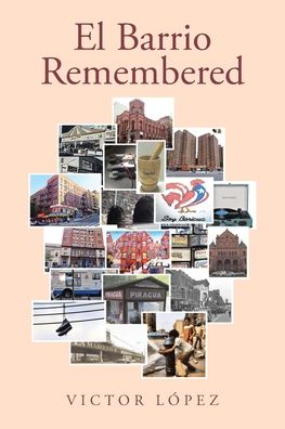 El Barrio Remembered - Victor Lopez - Books - Page Publishing, Inc. - 9781662458088 - October 22, 2021