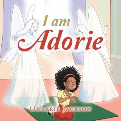 I Am Adorie - Odarrie Jackson - Books - XLIBRIS US - 9781664186088 - July 22, 2021