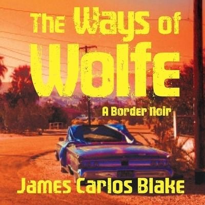 Cover for James Carlos Blake · The Ways of Wolfe Lib/E (CD) (2017)