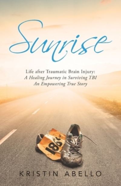 Cover for Kristin Abello · Sunrise: Life After Traumatic Brain Injury: a Healing Journey in Surviving Tbi, an Empowering True Story (Paperback Book) (2021)