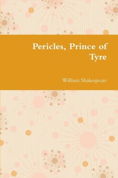 Pericles, Prince of Tyre - William Shakespeare - Books - Lulu.com - 9781678004088 - March 10, 2020