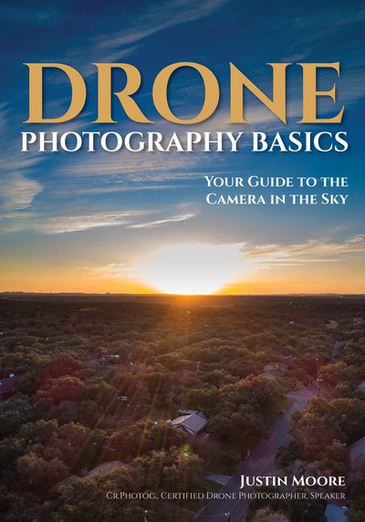 Drone Photography Basics: Your Guide to the Camera in the Sky - Justin Moore - Libros - Amherst Media - 9781682034088 - 15 de julio de 2019