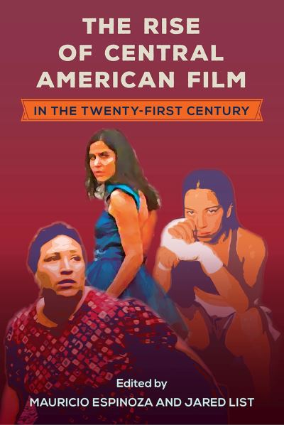 Cover for Mauricio Espinoza · The Rise of Central American Film in the Twenty-First Century - Reframing Media, Technology, and Culture in Latin/o America (Paperback Book) (2023)