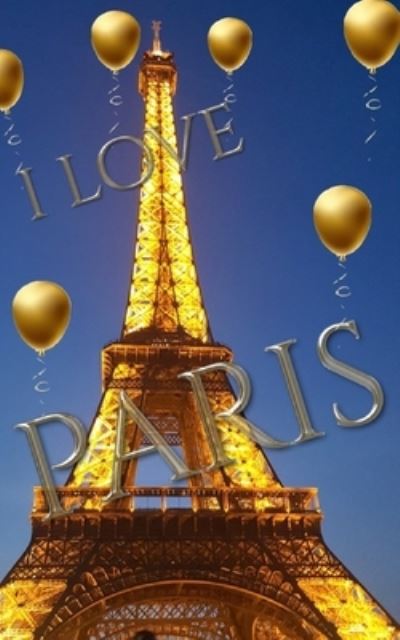 Cover for Sir Michael Huhn · Blue Sky I Love Paris Eiffel Tower Gold Ballon Creative Blank Journal (Paperback Book) (2020)