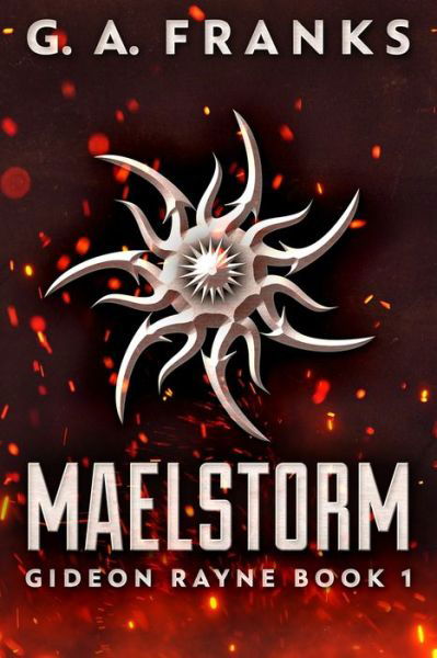 Maelstorm (Gideon Rayne Book 1) - G a Franks - Books - Blurb - 9781715484088 - December 21, 2021