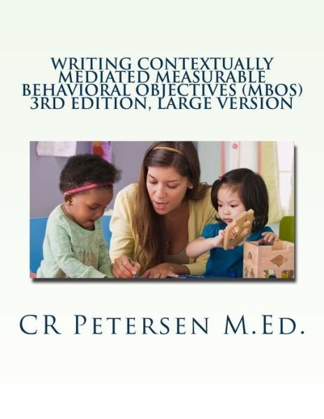 Writing Contextually Mediated Measurable Behavioral Objectives (MBOs) - Cr Petersen M Ed - Książki - Createspace Independent Publishing Platf - 9781719189088 - 14 maja 2018
