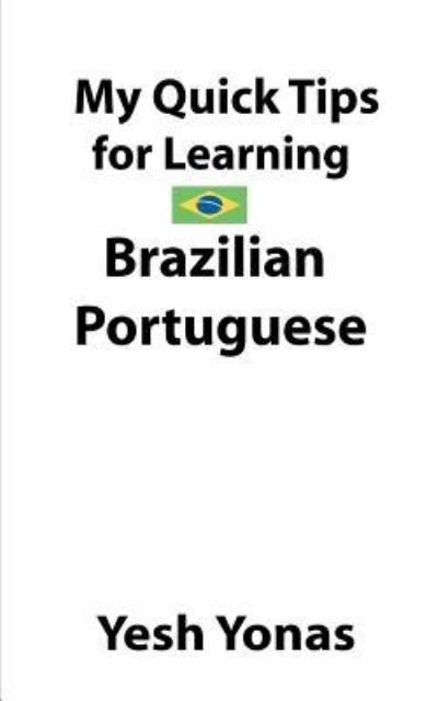 Cover for Yesh Yonas · My Quick Tips for Learning Brazilian Portuguese (Paperback Book) (2018)