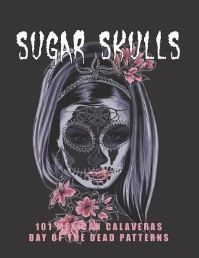 Cover for Nomadia · Sugar Skulls - 101 Mexican Calaveras, Day of the Dead Patterns (Paperback Bog) (2018)