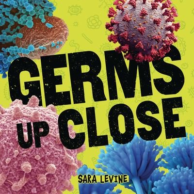 Cover for Sara Levine · Germs up Close (Book) (2021)
