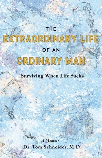Cover for Tom Schneider · The Extraordinary Life of an Ordinary Man: Surviving When Life Sucks (Paperback Book) (2021)