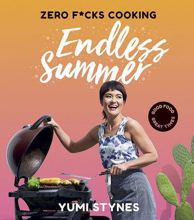 Cover for Yumi Stynes · Zero Fucks Cooking Endless Summer: Good Food Great Times (Paperback Book) (2018)