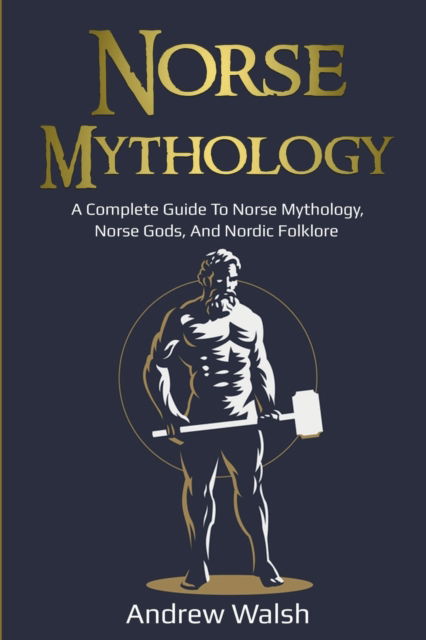 Cover for Andrew Walsh · Norse Mythology: A Complete Guide to Norse Mythology, Norse Gods, and Nordic Folklore (Paperback Book) (2020)