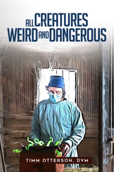 Cover for Timm Otterson · All Creatures Weird and Dangerous - GWE Creative Non-Fiction (Paperback Book) (2022)