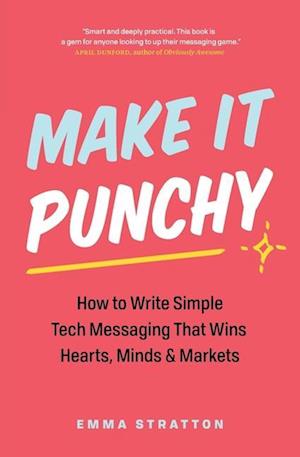 Cover for Emma Stratton · Make It Punchy: How to Write Simple Tech Messaging That Wins Hearts, Minds &amp; Markets (Paperback Book) (2024)