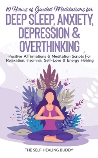 Cover for The Self-Healing Buddy · 10 Hours Of Guided Meditations For Deep Sleep, Anxiety, Depression &amp; Overthinking (Paperback Book) (2021)