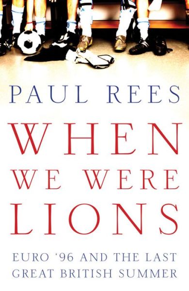 Cover for Paul Rees · When We Were Lions: Euro 96 and the Last Great British Summer (Hardcover Book) (2016)